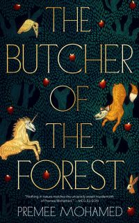 The Butcher of the Forest by Premee Mohamed - book cover featuring fantastical creatures superimposed over dark flora