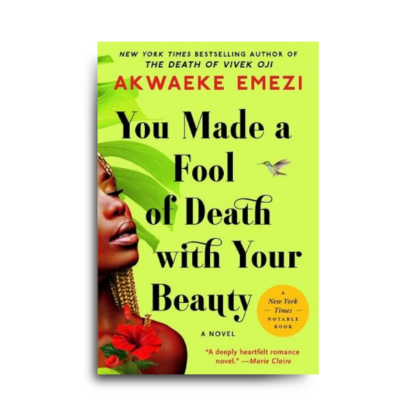 You Made A Fool of Death With Your Beauty by Akwaeke Emezi